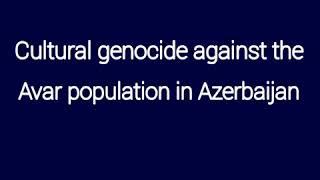 Cultural genocide against the Avar population in Azerbaijan