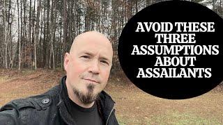 Avoid These Three Assumptions About Assailants