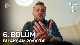 Başka Bir Gün 6. Bölümü ile Bu Akşam 20:00'de  ATV'de!