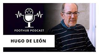 HUGO DE LEÓN - FootHub Podcast - Ep. #10