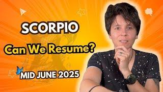 SCORPIO ︎ MID JUNE 2025 - "Can We Resume?" [MID MONTHLY Horoscope]