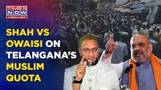 Amit Shah Promises To Scrap ‘Unconstitutional’ Muslim Quota In Telangana, Owaisi Retorts Saying...