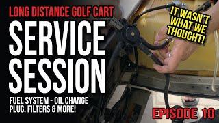 Episode 10 - Service Session - Club Car DS Fuel System Fixed!  Oil Change, Spark Plug & Fuel Filter