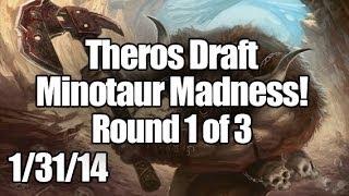 THS Draft 1/31/14 - Round 1 - Minotaur Madness!