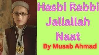 Hasbi rabbi jallallah naat by Musab Ahmad.