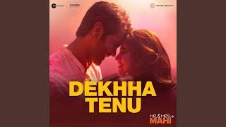 Dekhha Tenu (From "Mr. And Mrs. Mahi")