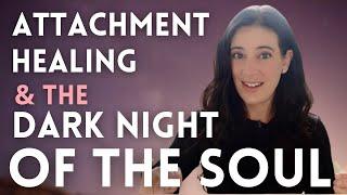 The Dark Night Of The Soul: Navigating It In The Attachment Healing Process