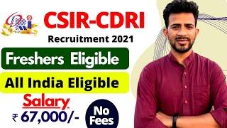 CSIR-CDRI Recruitment 2021 | Salary ₹ 67,000/- | Freshers Eligible | CDRI Various Post Vacancy 2021