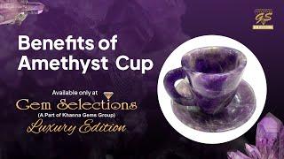 Benefits of Amethyst Cup | Gem Selections: Khanna Gems Luxury Edition