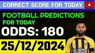 TODAY CORRECT SCORE PREDICTIONS 25/12/2024/FOOTBALL PREDICTIONS TODAY/SOCCER BETTING TIPS/SURE WIN.