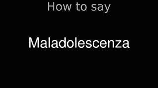 How to Pronounce correctly Maladolescenza (Movie)