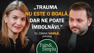 EXPERTUL NR. 1 ÎN TRAUME: “MULȚI AVEM TRAUMA IUBIRII”. DIANA VASILE | Fain & Simplu Podcast 184