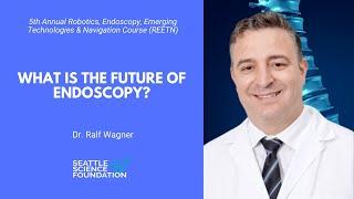 What is the Future of Endoscopy  - Ralf Wagner, M.D.