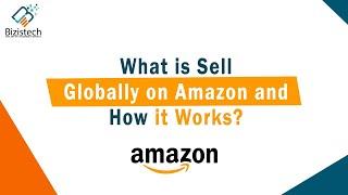 What Is Amazon Global Selling Program and How It Works | Bizistech