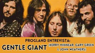 ENTREVISTA COM GENTLE GIANT (Kerry Minnear, Gary Green e John Weathers) | PROGLAND