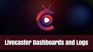 Livecaster Dashboards and Logs