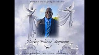 Service Of Thanksgiving & Celebration For The Life Of Harley Felmon Seymour "Fel"