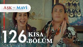 126. Bölüm | Aşk ve Mavi Kısa Bölümler