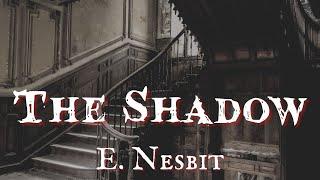 The Shadow by E. Nesbit #audiobook #ghoststory