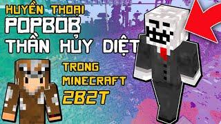 2B2T Huyền Thoại POPBOB Vị Thần Phá Hoại | Channy Minecraft Không Luật Lệ