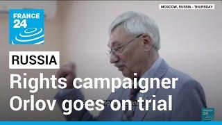 Veteran Russian rights campaigner Orlov goes on trial for discrediting army • FRANCE 24 English