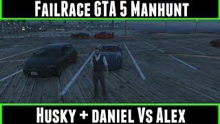 FailRace GTA 5 ManHunt  Daniel + Husky Vs Alex (Alex's Viewpoint)