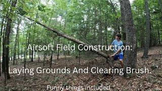 Airsoft Field Construction Laying Grounds And Clearing Brush (2024 Progress)