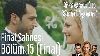 Gecenin Kraliçesi 15. Bölüm Final