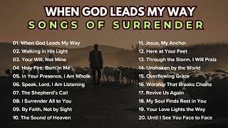 When God Leads My Way – Songs of Surrender | 2025 Worship Songs