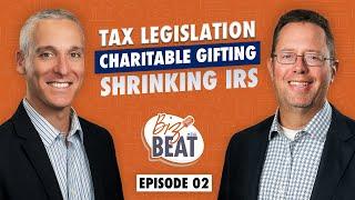 The Biz Beat - Ep 02: Tax Legislation, Charitable Gifting, and the Shrinking IRS