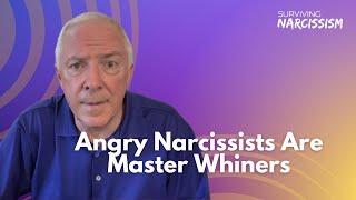 Angry Narcissists Are Master Whiners