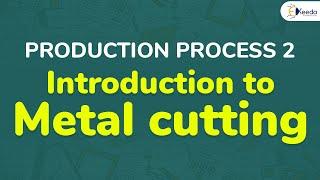 Introduction to Metal Cutting - Metal Cutting - Production Process 2