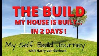 THE BUILD- My House is built ..in 2 days!