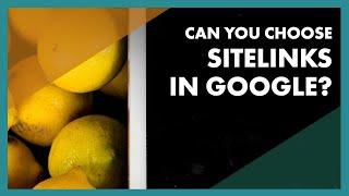 Can You Choose Specific Sitelinks in Google SERPs?