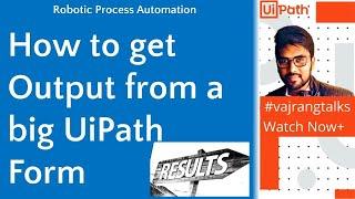 UiPath Uipath forms | How to get output from big uipath forms | unable to get output from long forms