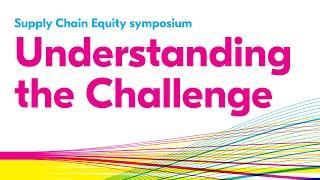 Understanding the Challenge (Supply Chain Equity symposium)