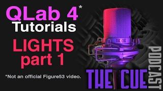 The Cue Tutorials - QLab 4 (Unofficial) - Episode 13 - Lights Part 1