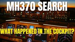 MH370 SEARCH - WHAT HAPPENED IN THE COCKPIT?