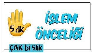 5 dk'da İşlem Önceliği | Çak Bi 5lik