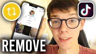How To Remove A Repost On TikTok - Full Guide