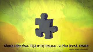 Shushi Shu feat. Tijă & DJ Poison - 2 Plus (Prod. DMD Beats)