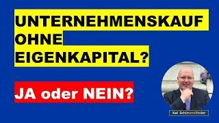 Unternehmenskauf ohne Eigenkapital? JA oder NEIN?