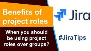 Benefits of using project roles over groups #JiraTips