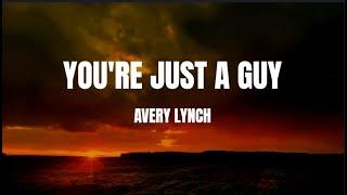 You're just a guy - Avery Lynch [ Lyrics / Lyric Video ]