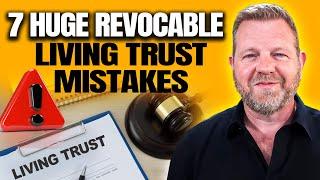 7 Revocable Living Trust Mistakes YOU Must AVOID