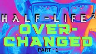 OVER-CHANGED Half Life 2 | PART 1 - No Commentary | LIVE 