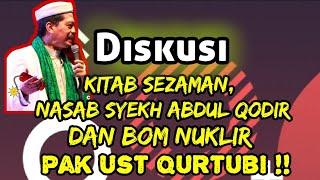 Diskusi Kitab Sezaman, Nasab Syekh Abdul Qodir Jailani & Bom Nuklir Ust Qurtubi Jailani !!