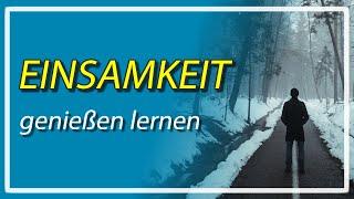 Einsamkeit - Das Alleinsein genießen lernen