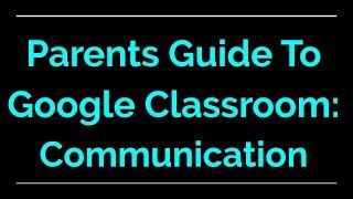 Parent Guide to Google Classroom | Communication