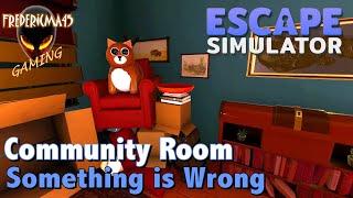 SOMETHING IS WRONG : Escape Simulator - Community Room